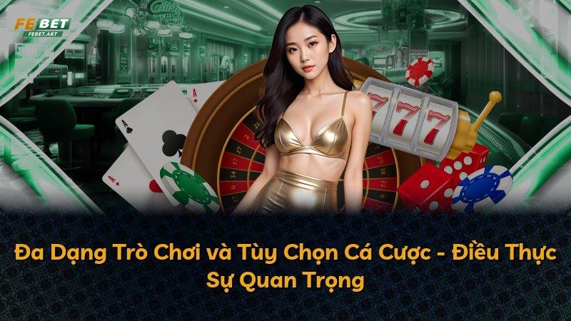 Đa Dạng Trò Chơi và Tùy Chọn Cá Cược - Điều Thực Sự Quan Trọng