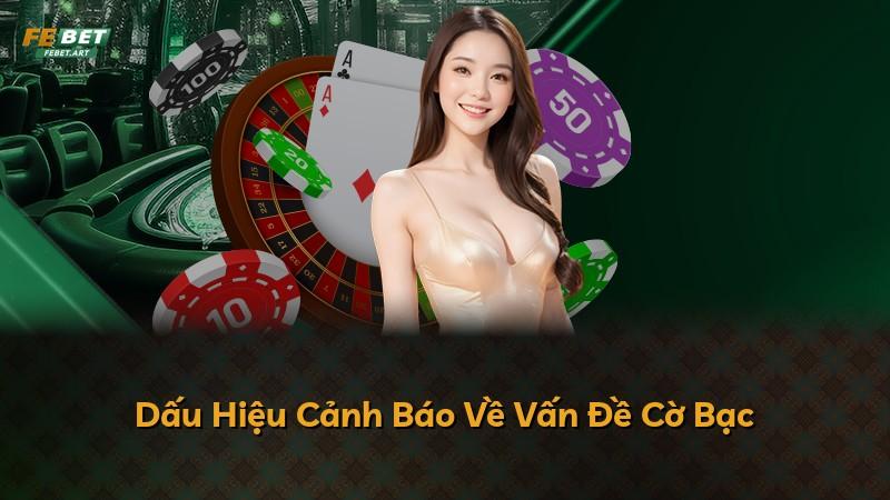 Dấu Hiệu Cảnh Báo Về Vấn Đề Cờ Bạc