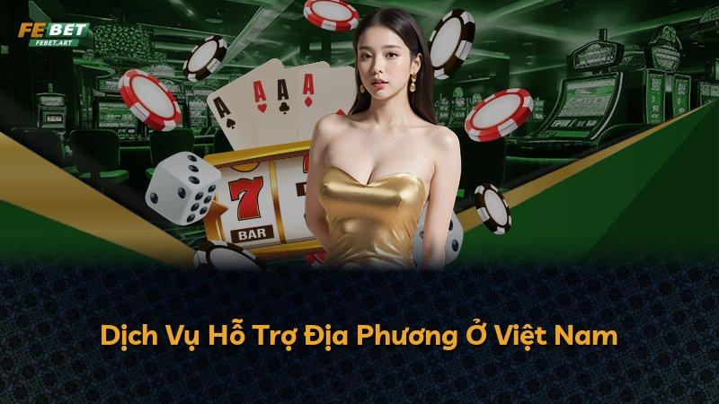 Dịch Vụ Hỗ Trợ Địa Phương Ở Việt Nam