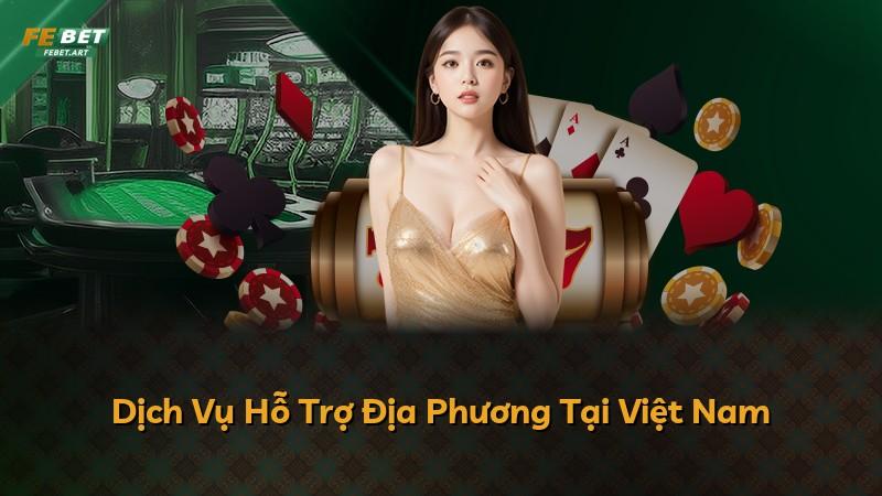 Dịch Vụ Hỗ Trợ Địa Phương Tại Việt Nam