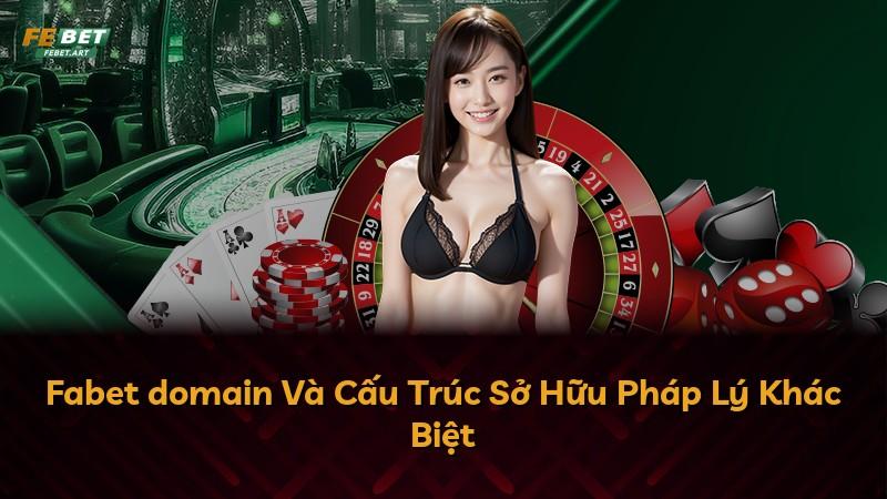 Fabet domain Và Cấu Trúc Sở Hữu Pháp Lý Khác Biệt