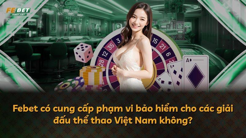 Febet có cung cấp phạm vi bảo hiểm cho các giải đấu thể thao Việt Nam không?