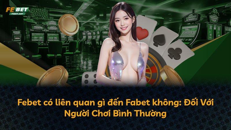 Febet có liên quan gì đến Fabet không: Đối Với Người Chơi Bình Thường