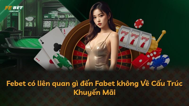 Febet có liên quan gì đến Fabet không Về Cấu Trúc Khuyến Mãi