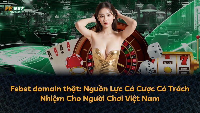 Febet domain thật: Nguồn Lực Cá Cược Có Trách Nhiệm Cho Người Chơi Việt Nam