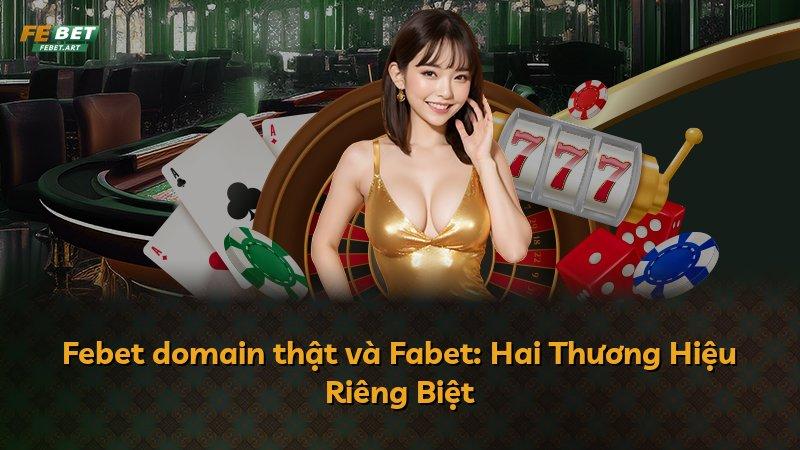 Febet domain thật và Fabet: Hai Thương Hiệu Riêng Biệt