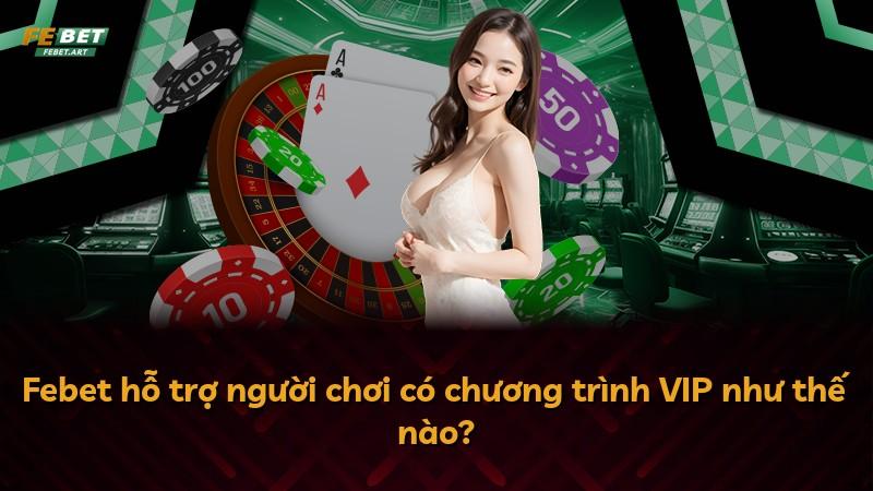 Febet hỗ trợ người chơi có chương trình VIP như thế nào?