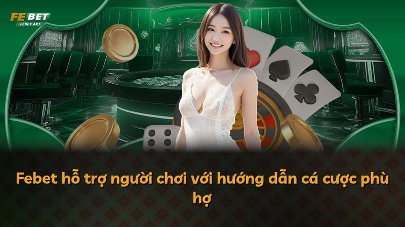 Febet hỗ trợ người chơi với hướng dẫn cá cược phù hợ