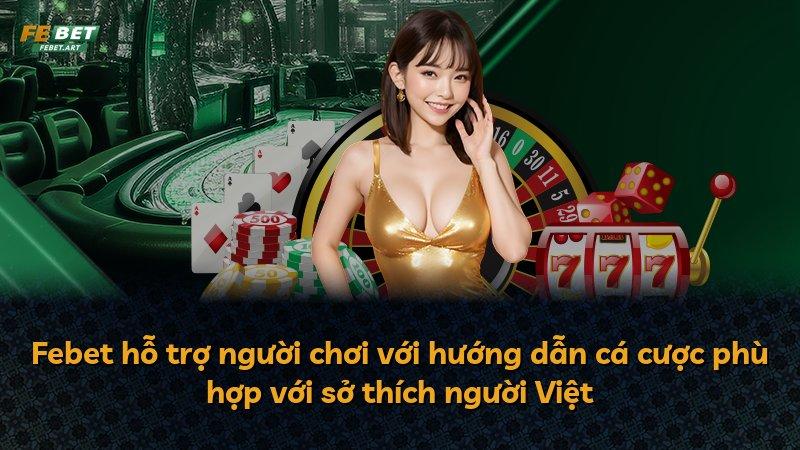 Febet hỗ trợ người chơi với hướng dẫn cá cược phù hợp với sở thích người Việt