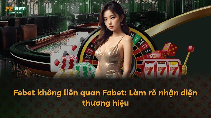 Febet không liên quan Fabet: Làm rõ nhận diện thương hiệu