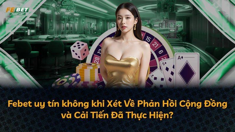 Febet uy tín không khi Xét Về Phản Hồi Cộng Đồng và Cải Tiến Đã Thực Hiện?