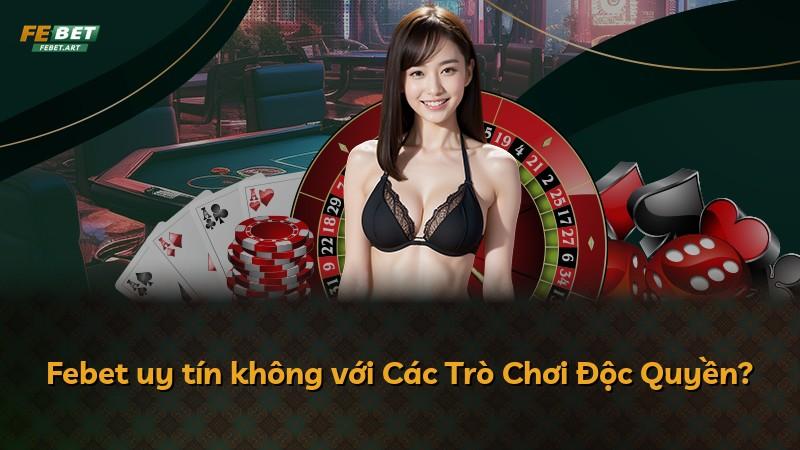 Febet uy tín không với Các Trò Chơi Độc Quyền?