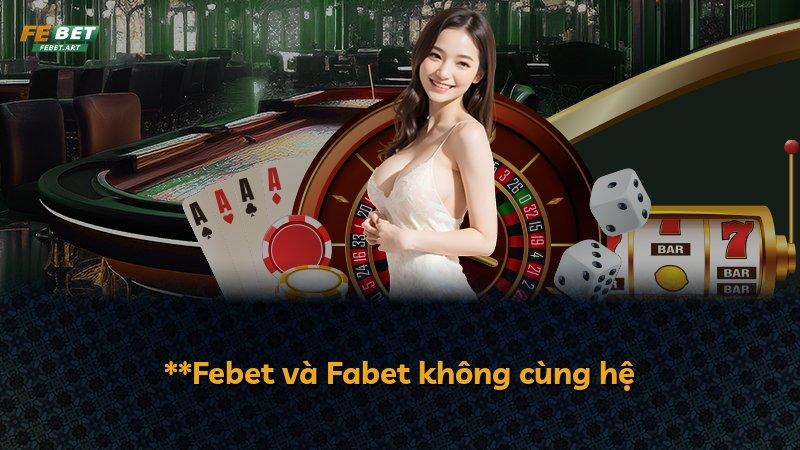 **Febet và Fabet không cùng hệ