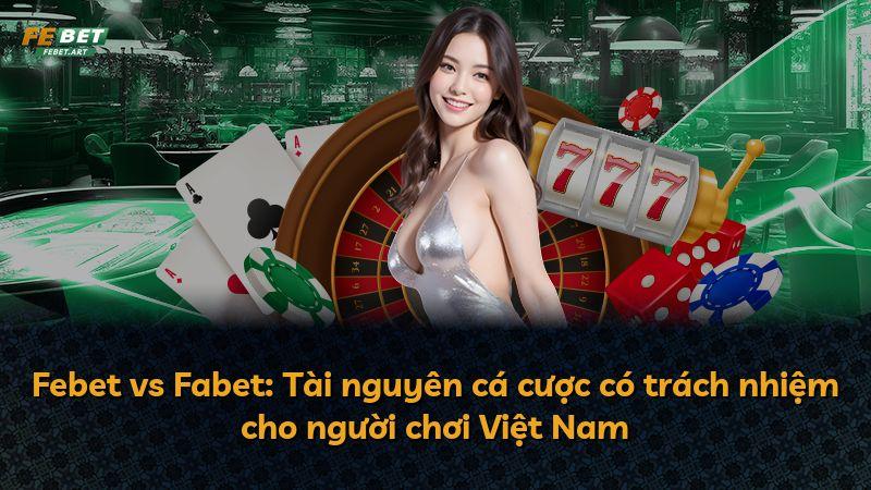 Febet vs Fabet: Tài nguyên cá cược có trách nhiệm cho người chơi Việt Nam