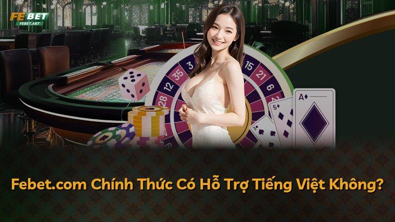 Febet.com Chính Thức Có Hỗ Trợ Tiếng Việt Không?