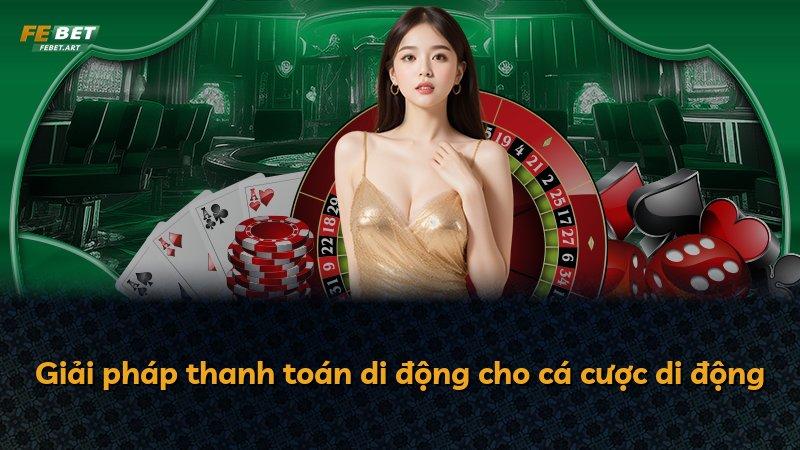 Giải pháp thanh toán di động cho cá cược di động