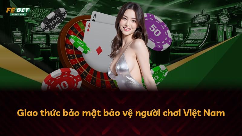 Giao thức bảo mật bảo vệ người chơi Việt Nam