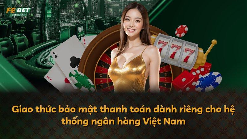 Giao thức bảo mật thanh toán dành riêng cho hệ thống ngân hàng Việt Nam