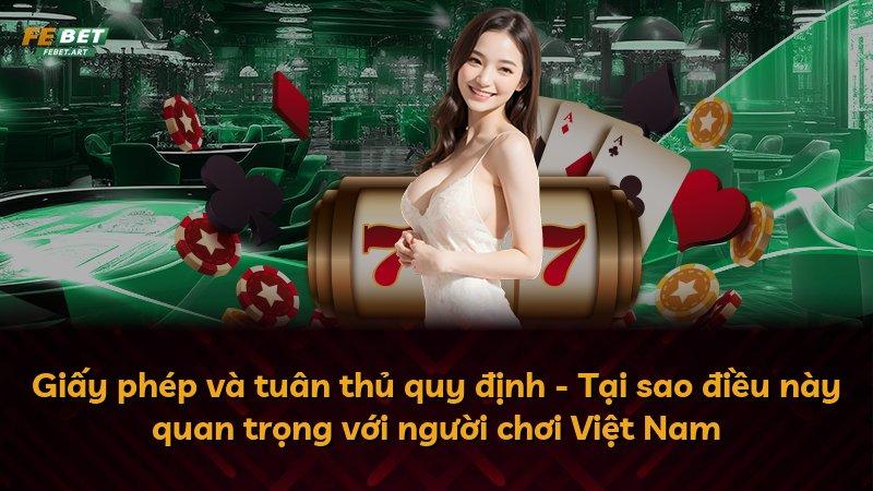 Giấy phép và tuân thủ quy định - Tại sao điều này quan trọng với người chơi Việt Nam