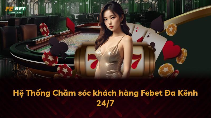 Hệ Thống Chăm sóc khách hàng Febet Đa Kênh 24/7