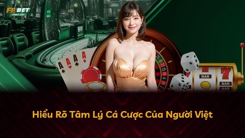 Hiểu Rõ Tâm Lý Cá Cược Của Người Việt