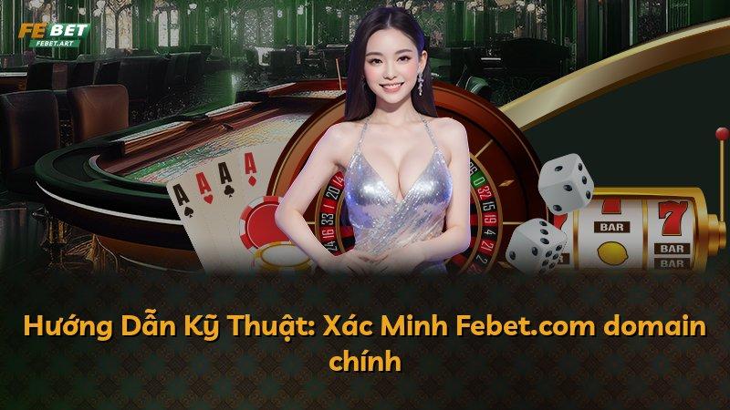 Hướng Dẫn Kỹ Thuật: Xác Minh Febet.com domain chính
