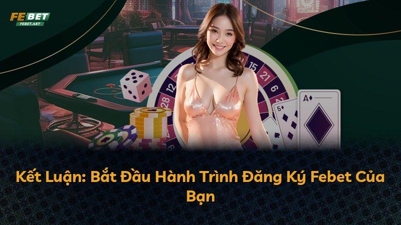 Kết Luận: Bắt Đầu Hành Trình Đăng Ký Febet Của Bạn