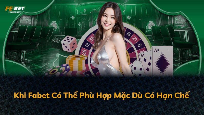 Khi Fabet Có Thể Phù Hợp Mặc Dù Có Hạn Chế