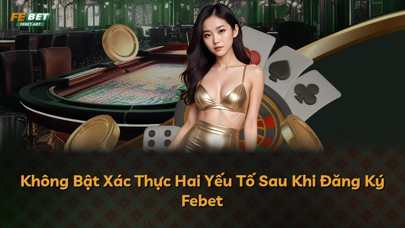 Không Bật Xác Thực Hai Yếu Tố Sau Khi Đăng Ký Febet
