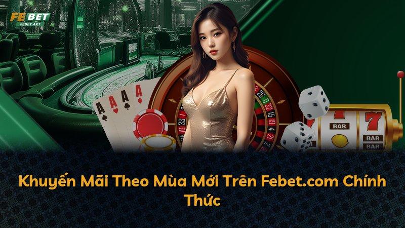 Khuyến Mãi Theo Mùa Mới Trên Febet.com Chính Thức