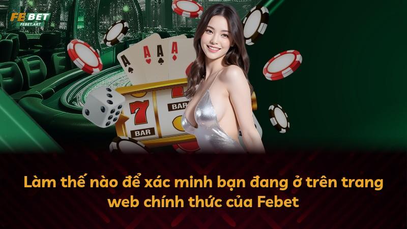 Làm thế nào để xác minh bạn đang ở trên trang web chính thức của Febet