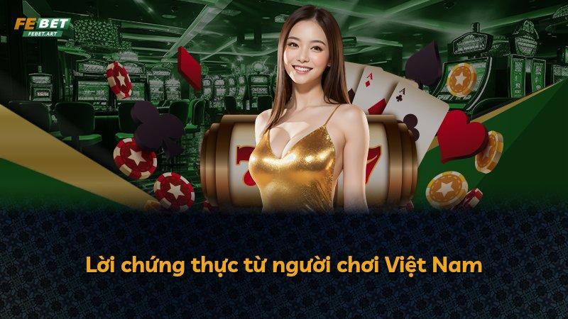 Lời chứng thực từ người chơi Việt Nam