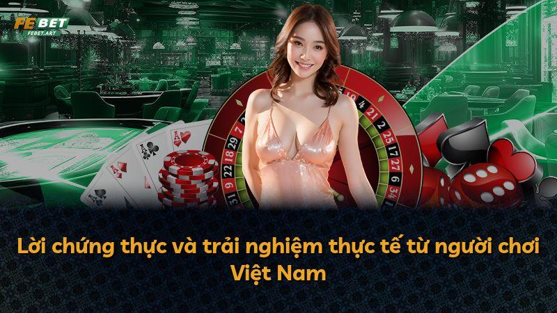 Lời chứng thực và trải nghiệm thực tế từ người chơi Việt Nam