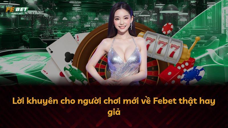 Lời khuyên cho người chơi mới về Febet thật hay giả