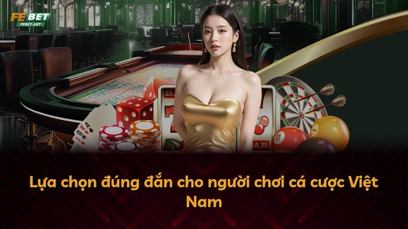 Lựa chọn đúng đắn cho người chơi cá cược Việt Nam