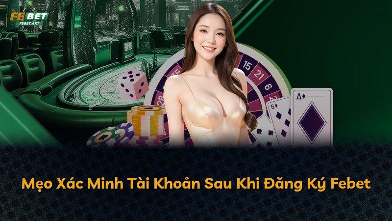 Mẹo Xác Minh Tài Khoản Sau Khi Đăng Ký Febet