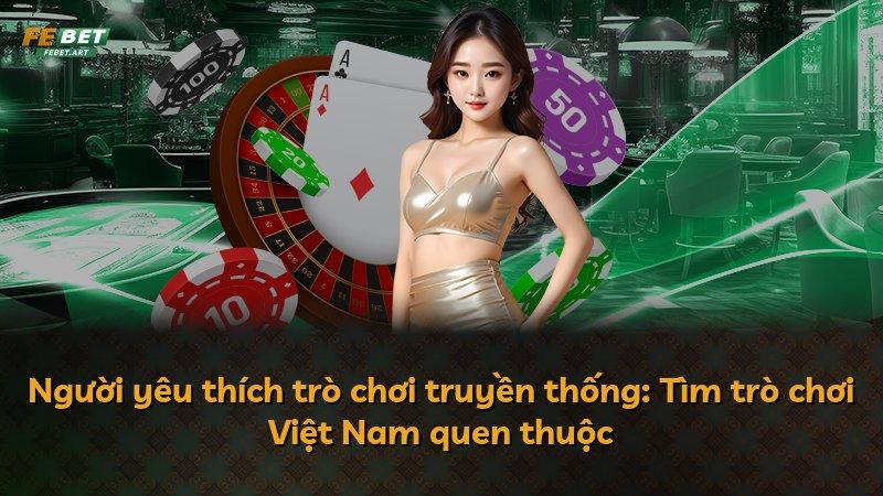 Người yêu thích trò chơi truyền thống: Tìm trò chơi Việt Nam quen thuộc