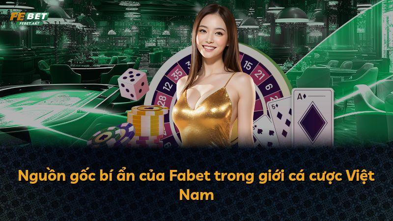 Nguồn gốc bí ẩn của Fabet trong giới cá cược Việt Nam