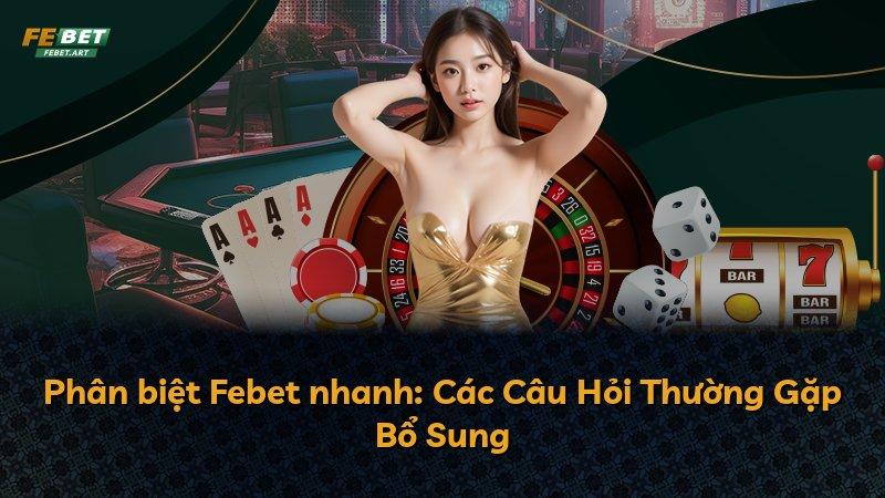 Phân biệt Febet nhanh: Các Câu Hỏi Thường Gặp Bổ Sung
