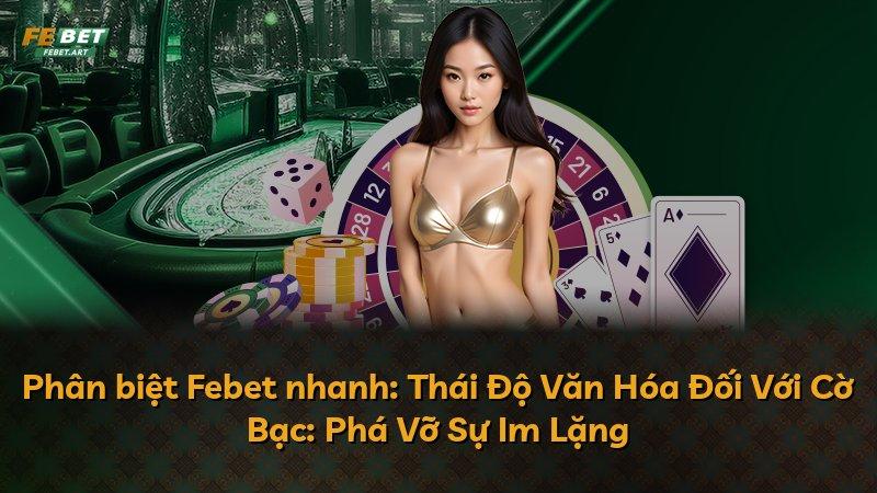 Phân biệt Febet nhanh: Thái Độ Văn Hóa Đối Với Cờ Bạc: Phá Vỡ Sự Im Lặng