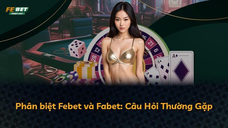 Phân biệt Febet và Fabet: Câu Hỏi Thường Gặp
