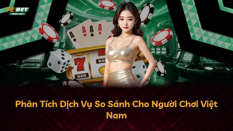 Phân Tích Dịch Vụ So Sánh Cho Người Chơi Việt Nam