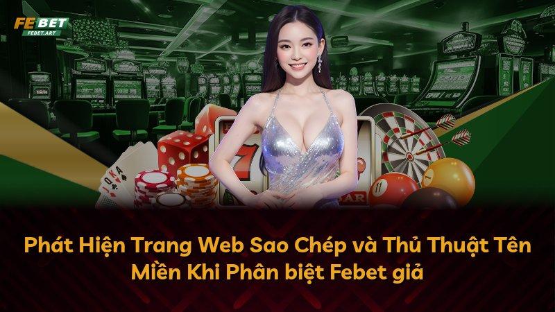 Phát Hiện Trang Web Sao Chép và Thủ Thuật Tên Miền Khi Phân biệt Febet giả