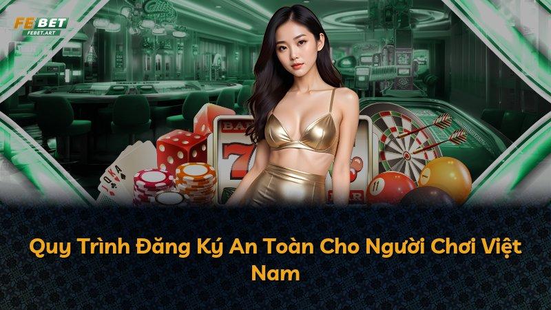 Quy Trình Đăng Ký An Toàn Cho Người Chơi Việt Nam