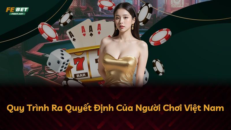 Quy Trình Ra Quyết Định Của Người Chơi Việt Nam