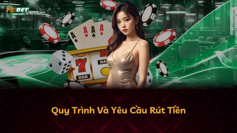 Quy Trình Và Yêu Cầu Rút Tiền