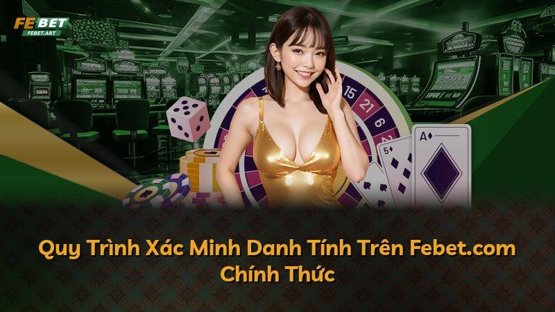 Quy Trình Xác Minh Danh Tính Trên Febet.com Chính Thức