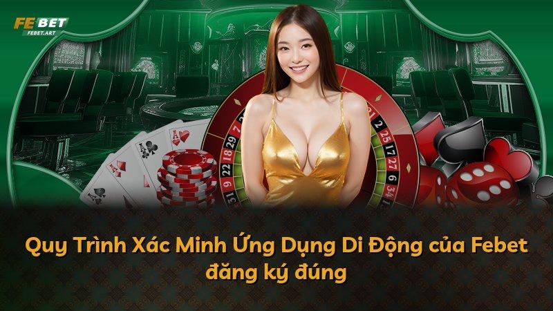 Quy Trình Xác Minh Ứng Dụng Di Động của Febet đăng ký đúng