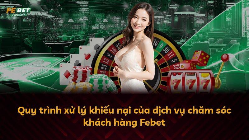 Quy trình xử lý khiếu nại của dịch vụ chăm sóc khách hàng Febet