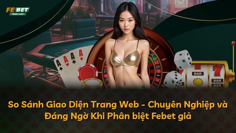 So Sánh Giao Diện Trang Web - Chuyên Nghiệp và Đáng Ngờ Khi Phân biệt Febet giả
